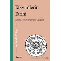 Takvimlerin Tarihi: Antikiteden Günümüze Gelişimi - Alexander Philip - Liberus Yayınları