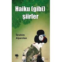 Haiku (Gibi) Şiirler - İbrahim Alparslan - Alıç Yayınları