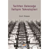 Tarihten Geleceğe İletişim Teknolojileri - Ümit Atabek - Siyasal Kitabevi