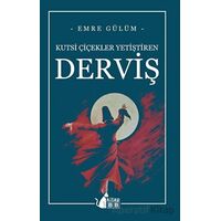 Kutsi Çiçekler Yetiştiren Derviş - Emre Gülüm - BB Kitap