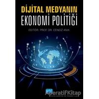 Dijital Medyanın Ekonomi Politiği - Cengiz Anık - Nobel Akademik Yayıncılık