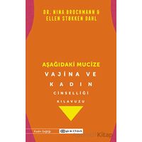 Aşağıdaki Mucize - Vajina ve Kadın Cinselliği Kılavuzu - Nina Brochmann - Epsilon Yayınevi