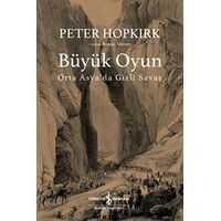 Büyük Oyun - Orta Asyada Gizli Savaş - Peter Hopkırk - İş Bankası Kültür Yayınları