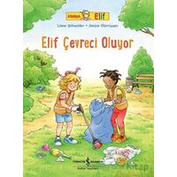 Elif Çevreci Oluyor - Arkadaşım Elif - Liane Schneider - İş Bankası Kültür Yayınları