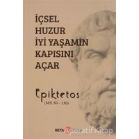 İçsel Huzur İyi Yaşamın Kapısını Açar - Epiktetos - Beta Kitap