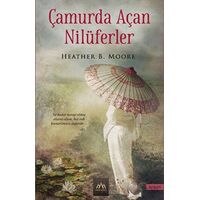 Çamurda Açan Nilüferler - Heather B. Moore - Arkadya Yayınları