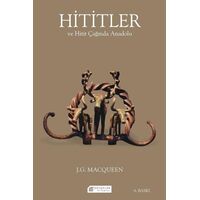 Hititler ve Hitit Çağında Anadolu - J. G. Macqueen - Akıl Çelen Kitaplar