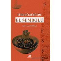 Türk Kültüründe El Sembolü - Hatice Aycan Aydoğan - Paradigma Akademi Yayınları