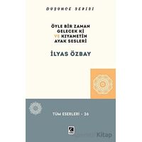 Öyle Bir Gelecek ki ve Kıyametin Ayak Sesleri - İlyas Özbay - Çıra Yayınları