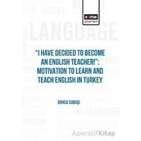 I Have Decided to Become an English Teacher: Motivation to Learn and Teach English in Turkey