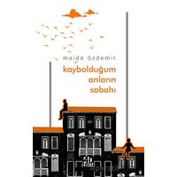 Kaybolduğum Anların Sabahı - Maide Özdemir - 40 Kitap