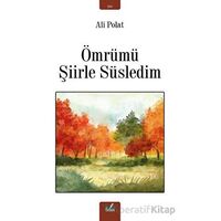 Ömrümü Şiirle Süsledim - Ali Polat - İzan Yayıncılık