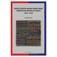 İkinci Dünya Savaşı Sürecinde Türkiye’de Muhalif Basın (1939-1945)