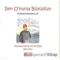 Ben Onunla Büyüdüm - Aynur Karabulut - Somut Yayınları