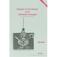 Esquisse D’une Histoire De La Litterature Française / Des origines au 18e Siecle
