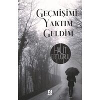 Geçmişimi Yaktım Geldim - Halit Ertuğrul - Nesil Yayınları