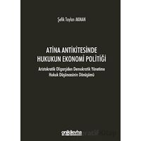 Atina Antikitesinde Hukukun Ekonomi Politiği - Aristokratik Oligarşiden Demokratik Yönetime Hukuk Dü