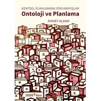 Kentsel Planlamada Yeni Arayışlar - Ontoloji ve Planlama - Ahmet Alkan - YEM Yayın