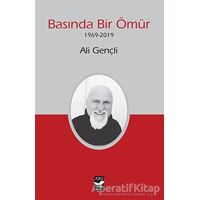 Basında Bir Ömür (1969-2019) - Ali Gençli - Arı Sanat Yayınevi