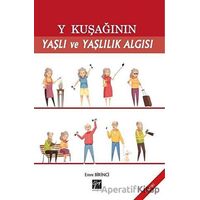 Y Kuşağının Yaşlı ve Yaşlılık Algısı - Emre Birinci - Gazi Kitabevi