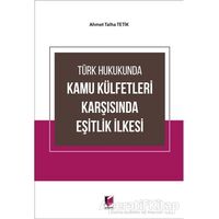 Türk Hukukunda Kamu Külfetleri Karşısında Eşitlik İlkesi - Ahmet Talha Tetik - Adalet Yayınevi