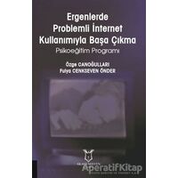 Ergenlerde Problemli İnternet Kullanımıyla Başa Çıkma - Özge Canoğulları - Akademisyen Kitabevi