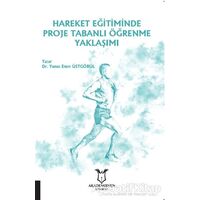 Hareket Eğitiminde Proje Tabanlı Öğrenme Yaklaşımı - Yunus Emre Üstgörül - Akademisyen Kitabevi
