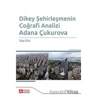 Dikey Şehirleşmenin Coğrafi Analizi Adana Çukurova - Tülay Öcal - Pegem Akademi Yayıncılık