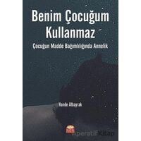 Benim Çocuğum Kullanmaz: Çocuğun Madde Bağımlılığında Annelik