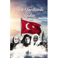 Türk Tarihinde Kadın - Yudum Kaşıkçı - İlgi Kültür Sanat Yayınları