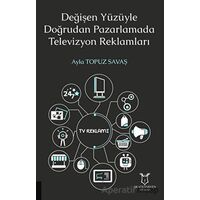 Değişen Yüzüyle Doğrudan Pazarlamada Televizyon Reklamları - Ayla Topuz Savaş - Akademisyen Kitabevi
