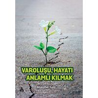 Varoluşu Hayatı Anlamlı Kılmak - Muzaffer Tunç - Sonçağ Yayınları