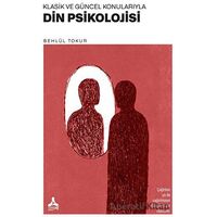 Klasik ve Güncel Konularıyla Din Psikolojisi - Behlül Tokur - Sonçağ Yayınları