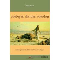 Edebiyat İktidar İdeoloji - Ömer Solak - Paradigma Akademi Yayınları