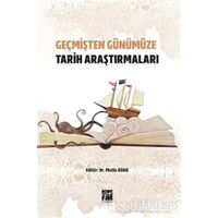 Geçmişten Günümüze Tarih Araştırmaları - Mutlu Adak - Gazi Kitabevi