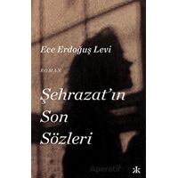 Şehrazatın Son Sözleri - Ece Erdoğuş Levi - Kafka Kitap