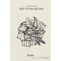 Bizi Tutan Şeyler - Nazlı Kocaçınar - İkinci Adam Yayınları