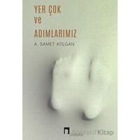 Yer Çok ve Adımlarımız - A. Samet Atılgan - Dergah Yayınları
