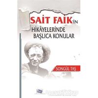 Sait Faikin Hikayelerinde Başlıca Konular - Songül Taş - Anı Yayıncılık