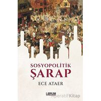 Sosyopolitik Şarap - Ece Ataer - Librum Kitap