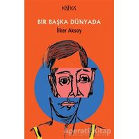Bir Başka Dünyada - İlker Aksoy - Kafka Kitap