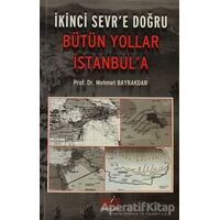 İkinci Sevr’e Doğru Bütün Yollar İstanbul’a - Mehmet Bayrakdar - Derin Yayınları