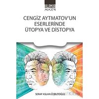Cengiz Aytmatov’un Eserlerinde Ütopya Ve Distopya - Serap Aslan Cobutoğlu - Ihlamur