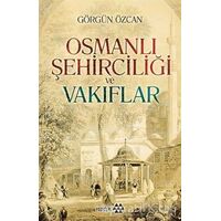 Osmanlı Şehirciliği ve Vakıflar - Görgün Özcan - Yeditepe Yayınevi