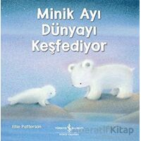 Minik Ayı Dünyayı Keşfediyor - Ellie Patterson - İş Bankası Kültür Yayınları