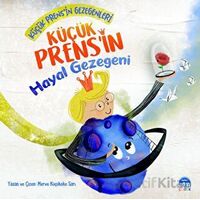 Küçük Prens’in Hayal Gezegeni - Merve Küçükeke Sarı - Martı Çocuk Yayınları