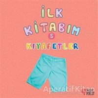 İlk Kitabım 5 - Kıyafetler - Ilgaz Gökırmaklı - Masalperest