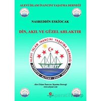 Din, Akıl Ve Güzel Ahlaktır - Nasreddin Eskiocak - Can Yayınları (Ali Adil Atalay)