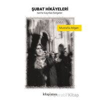 Şubat Hikayeleri (Tarihe Kayıtlar - Belgeler) - Mustafa Atılgan - Kitap Arası