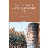 Sadrazam Benderli Mehmed Selim (Sırrı) Paşa - Hüseyin Selçuk - Kitabevi Yayınları